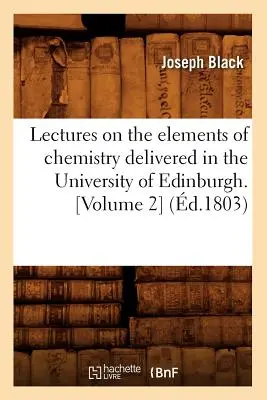 Vorlesungen über die Elemente der Chemie, gehalten an der Universität von Edinburgh. [Band 2] (d.1803) - Lectures on the Elements of Chemistry Delivered in the University of Edinburgh. [Volume 2] (d.1803)