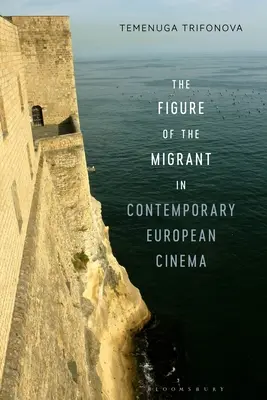 Die Figur des Migranten im zeitgenössischen europäischen Kino - The Figure of the Migrant in Contemporary European Cinema