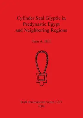 Zylindersiegel-Glyptik im prädynastischen Ägypten und in angrenzenden Regionen - Cylinder Seal Glyptic in Predynastic Egypt and Neighbouring Regions