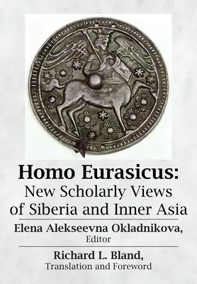Homo Eurasicus: Neue wissenschaftliche Ansichten über Sibirien und Innerasien - Homo Eurasicus: New Scholarly Views of Siberia and Inner Asia