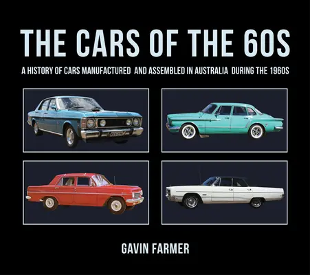 The Cars of the 60s: Eine Geschichte der in den 1960er Jahren in Australien hergestellten und montierten Autos - The Cars of the 60s: A History of Cars Manufactured and Assembled in Australia During the 1960s