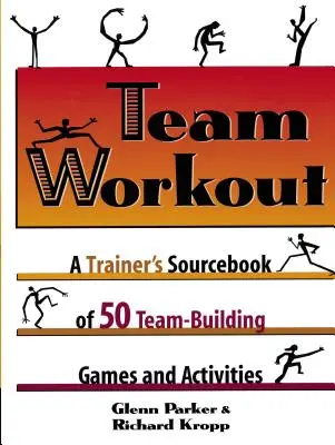 Team Workout: Ein Trainer-Quellenbuch mit 50 teambildenden Spielen und Aktivitäten - Team Workout: A Trainer's Sourcebook of 50 Team-Building Games and Activities