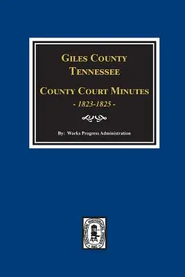 Giles County, Tennessee Grafschaftsgerichtsprotokolle 1822-1825. - Giles County, Tennessee County Court Minutes 1822-1825.