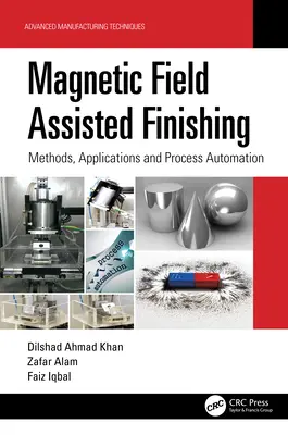 Magnetfeldunterstütztes Finishing: Methoden, Anwendungen und Prozessautomatisierung - Magnetic Field Assisted Finishing: Methods, Applications and Process Automation