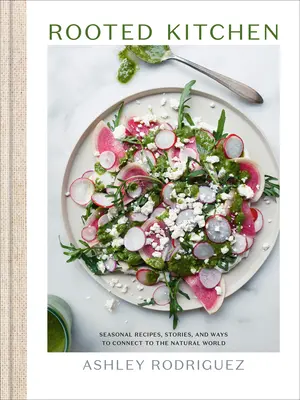 Verwurzelte Küche: Saisonale Rezepte, Geschichten und Wege zur Verbindung mit der natürlichen Welt - Rooted Kitchen: Seasonal Recipes, Stories, and Ways to Connect with the Natural World