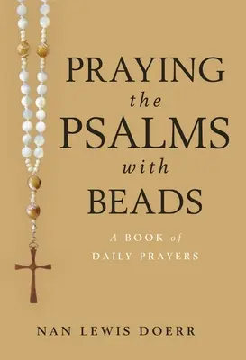 Beten der Psalmen mit Perlen: Ein Buch mit täglichen Gebeten - Praying the Psalms with Beads: A Book of Daily Prayers