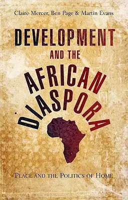 Entwicklung und die afrikanische Diaspora: Der Ort und die Politik der Heimat - Development and the African Diaspora: Place and the Politics of Home