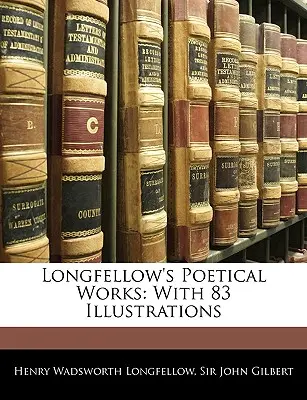 Longfellow's Poetische Werke: Mit 83 Illustrationen - Longfellow's Poetical Works: With 83 Illustrations