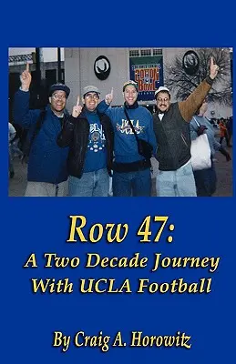 Reihe 47: Eine zwei Jahrzehnte währende Reise mit UCLA Football - Row 47: A Two Decade Journey with UCLA Football