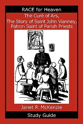 Der Cur von Ars, die Geschichte des heiligen Johannes Vianney, Schutzpatron der Pfarrer Studienführer - The Cur of Ars, the Story of Saint John Vianney, Patron Saint of Parish Priests Study Guide