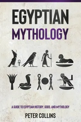 Ägyptische Mythologie: Ein Leitfaden für ägyptische Geschichte, Götter und Mythologie - Egyptian Mythology: A Guide to Egyptian History, Gods, and Mythology