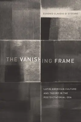 Der verschwindende Rahmen: Lateinamerikanische Kultur und Theorie in der postdiktatorischen Ära - The Vanishing Frame: Latin American Culture and Theory in the Postdictatorial Era