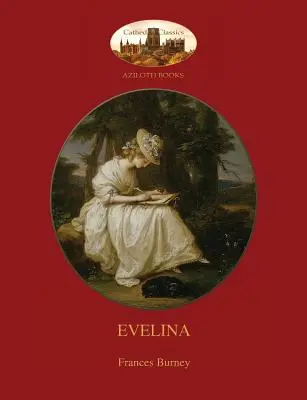 Evelina: mit einer Einführung von Austin Dobson und den 81 klassischen Illustrationen von Hugh Thomson (Aziloth Books) - Evelina: with introduction by Austin Dobson, and Hugh Thomson's 81 classic illustrations (Aziloth Books)