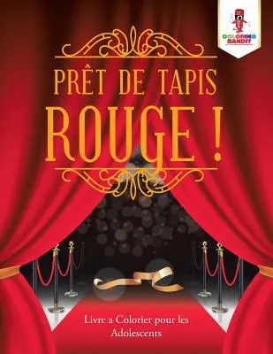 Prt de Tapis Rouge&nbsp;!: Malbuch für Jugendliche - Prt de Tapis Rouge&nbsp;!: Livre a Colorier pour les Adolescents