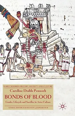 Bonds of Blood: Geschlecht, Lebenszyklus und Opferung in der aztekischen Kultur - Bonds of Blood: Gender, Lifecycle and Sacrifice in Aztec Culture