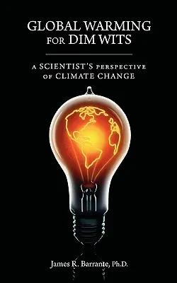 Globale Erwärmung für Schwachköpfe: Die Sicht eines Wissenschaftlers auf den Klimawandel - Global Warming for Dim Wits: A Scientist's Perspective of Climate Change