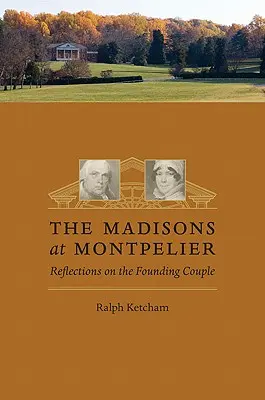 Die Madisons in Montpelier: Überlegungen zum Gründerehepaar - The Madisons at Montpelier: Reflections on the Founding Couple