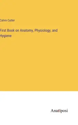 Erstes Buch über Anatomie, Physiologie und Hygiene - First Book on Anatomy, Physiology, and Hygiene