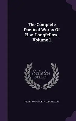 Die gesamten poetischen Werke von H.w. Longfellow, Band 1 - The Complete Poetical Works Of H.w. Longfellow, Volume 1