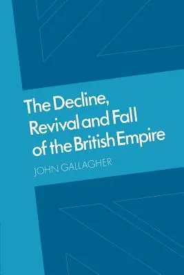 Der Niedergang, die Wiederbelebung und der Fall des britischen Empire: Die Ford Lectures und andere Aufsätze - The Decline, Revival and Fall of the British Empire: The Ford Lectures and Other Essays