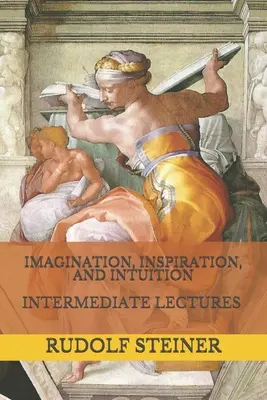 Phantasie, Inspiration und Intuition: Vorlesungen für Fortgeschrittene - Imagination, Inspiration, and Intuition: Intermediate Lectures