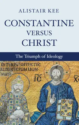 Konstantin gegen Christus - Constantine versus Christ