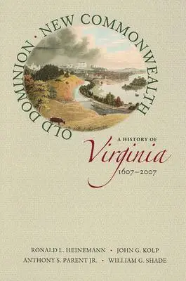 Altes Dominion, neues Commonwealth: Eine Geschichte von Virginia, 1607-2007 - Old Dominion, New Commonwealth: A History of Virginia, 1607-2007
