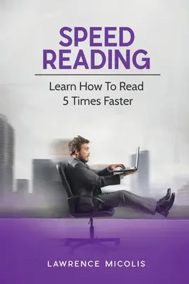 Schnelles Lesen: Lernen Sie, 5 Mal schneller zu lesen - Speed Reading: Learn How To Read 5 Times Faster
