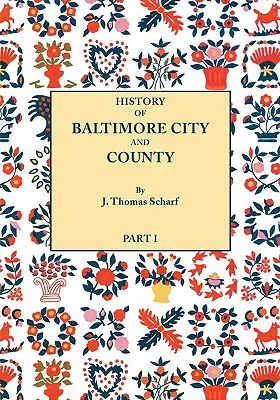 Geschichte von Baltimore City und County von der frühesten Zeit bis zum heutigen Tag [1881]: Einschließlich biographischer Skizzen ihrer repräsentativen Männer. - History of Baltimore City and County from the Earliest Period to the Present Day [1881]: Including Biographical Sketches of Their Representative Men.