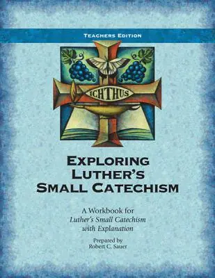 Luthers Kleiner Katechismus erforschen: Ein Arbeitsbuch zu Luthers Kleinem Katechismus mit Erläuterung - Exploring Luther's Small Catechism: A Workbook for Luther's Small Catechism with Explanation