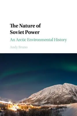 Die Natur der Sowjetmacht: Eine arktische Umweltgeschichte - The Nature of Soviet Power: An Arctic Environmental History