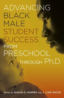 Förderung des Erfolgs schwarzer männlicher Studenten von der Vorschule bis zum Doktortitel - Advancing Black Male Student Success From Preschool Through Ph.D.