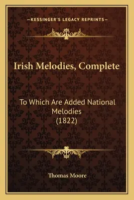 Irische Melodien, vollständig: Ergänzt um nationale Melodien (1822) - Irish Melodies, Complete: To Which Are Added National Melodies (1822)