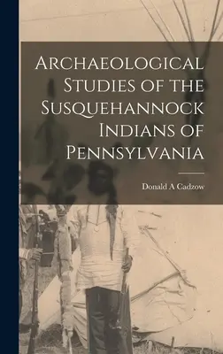 Archäologische Studien über die Susquehannock-Indianer in Pennsylvania - Archaeological Studies of the Susquehannock Indians of Pennsylvania