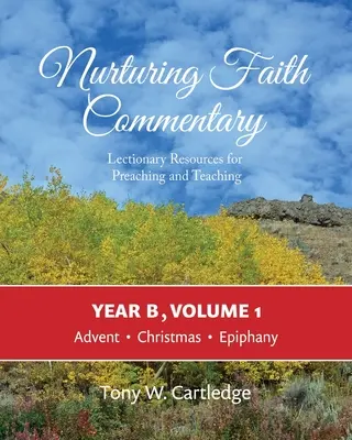 Nurturing Faith Commentary, Jahr B, Band 1: Materialien zum Lektionar für Predigt und Unterricht: Advent, Weihnachten, Epiphanie - Nurturing Faith Commentary, Year B, Volume 1: Lectionary Resources for Preaching and Teaching: Advent, Christmas, Epiphany