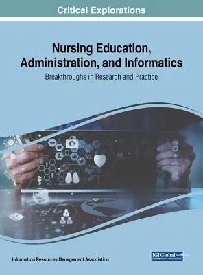 Pflegeausbildung, Verwaltung und Informatik: Durchbrüche in Forschung und Praxis - Nursing Education, Administration, and Informatics: Breakthroughs in Research and Practice