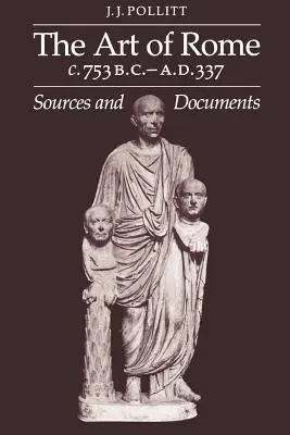 Römische Kunst, 753 v. Chr.-337 n. Chr.: Quellen und Dokumente - Art of Rome, C. 753 B.C.-A.D. 337: Sources and Documents