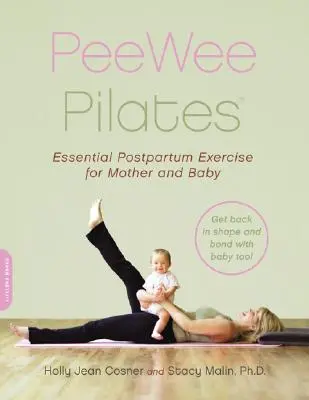 Peewee Pilates: Pilates für die postpartale Mutter und ihr Baby - Peewee Pilates: Pilates for the Postpartum Mother and Her Baby