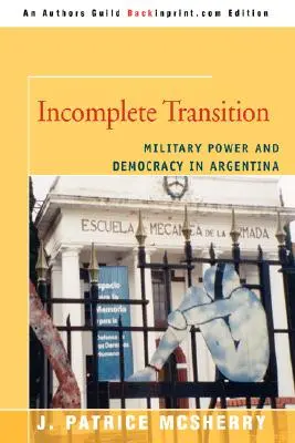 Unvollständiger Übergang: Militärische Macht und Demokratie in Argentinien - Incomplete Transition: Military Power and Democracy in Argentina