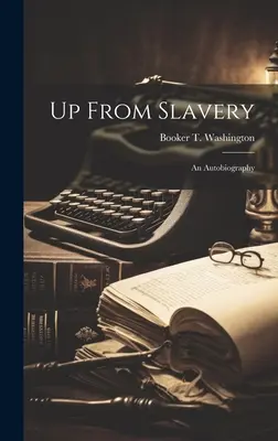 Aus der Sklaverei: Eine Autobiographie - Up From Slavery: An Autobiography