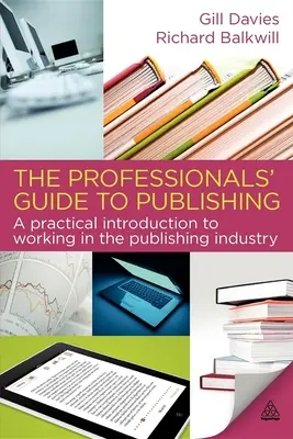 The Professionals' Guide to Publishing: Eine praktische Einführung in die Arbeit in der Verlagsbranche - The Professionals' Guide to Publishing: A Practical Introduction to Working in the Publishing Industry