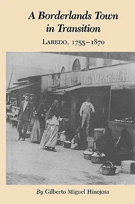Eine Stadt im Grenzgebiet im Wandel: Laredo, 1755-1870 - A Borderlands Town in Transition: Laredo, 1755-1870