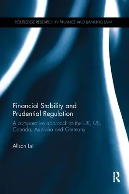 Finanzielle Stabilität und aufsichtsrechtliche Regulierung: Ein vergleichender Ansatz für das Vereinigte Königreich, die USA, Kanada, Australien und Deutschland - Financial Stability and Prudential Regulation: A Comparative Approach to the UK, US, Canada, Australia and Germany