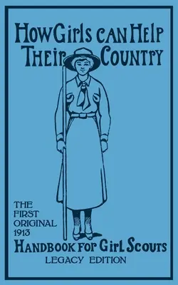 Wie Mädchen ihrem Land helfen können (Legacy Edition): Das erste Original-Handbuch für Pfadfinderinnen von 1913 (Hoxie Walter John (W J. ).) - How Girls Can Help Their Country (Legacy Edition): The First Original 1913 Handbook For Girl Scouts (Hoxie Walter John (W J. ).)