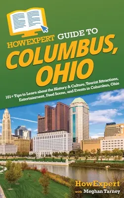 HowExpert Reiseführer für Columbus, Ohio: Mehr als 101 Tipps zu Geschichte und Kultur, Touristenattraktionen, Unterhaltung, Gastronomie und Veranstaltungen in Columbus - HowExpert Guide to Columbus, Ohio: 101+ Tips to Learn about the History & Culture, Tourist Attractions, Entertainment, Food Scene, and Events in Colum