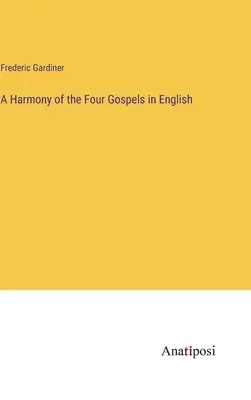 Eine Harmonie der vier Evangelien in englischer Sprache - A Harmony of the Four Gospels in English