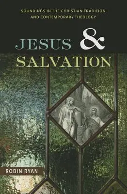 Jesus und die Erlösung: Sondierungen in der christlichen Tradition und zeitgenössischen Theologie - Jesus and Salvation: Soundings in the Christian Tradition and Contemporary Theology