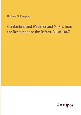 Die Abgeordneten von Cumberland und Westmorland von der Restauration bis zum Reformgesetz von 1867 - Cumberland and Westmorland M. P.'s from the Restoration to the Reform Bill of 1867