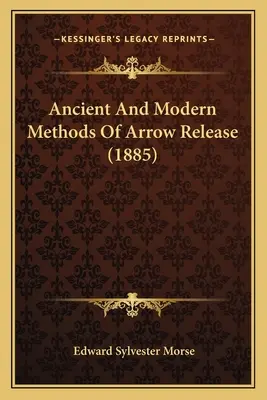 Alte und moderne Methoden der Pfeilabgabe (1885) - Ancient And Modern Methods Of Arrow Release (1885)