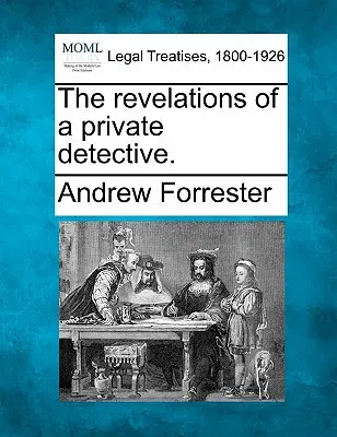 Die Enthüllungen eines Privatdetektivs. - The Revelations of a Private Detective.